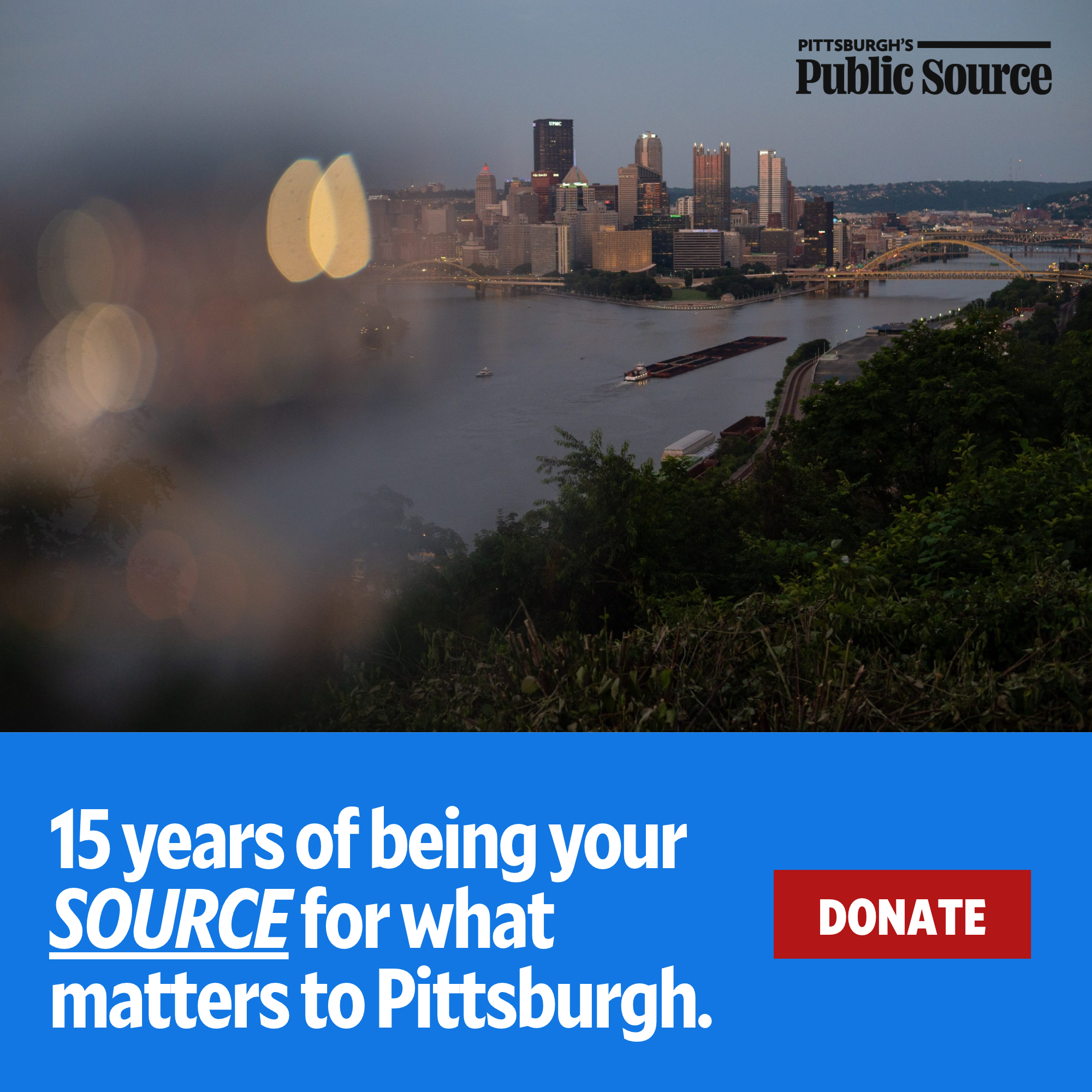 A view of Pittsburgh’s skyline with river, overlaid with text celebrating 15 years of Public Source and a red “Donate” button.